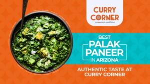 Read more about the article Best Palak Paneer in Arizona: Authentic Taste at Curry Corner
