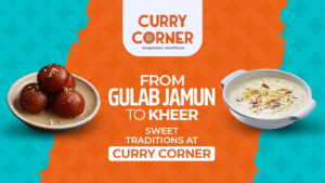 Read more about the article From Gulab Jamun to Kheer: Sweet Traditions at Curry Corner