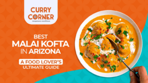 Read more about the article Best Malai Kofta in Arizona: A Food Lover’s Ultimate Guide